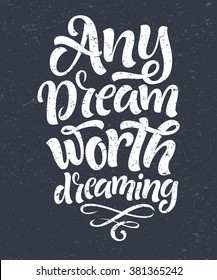 Vector illustration with hand-drawn lettering on texture background. "Any dreams worth dreaming" inscription for invitation and greeting card, prints and posters. Calligraphic chalk design