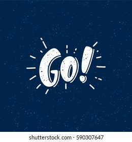 Vector illustration with hand-drawn lettering on texture background. "Go!" inscription for invitation and greeting card, prints and posters. Calligraphic chalk design