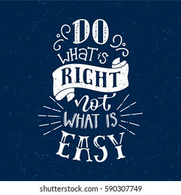 Vector illustration with hand-drawn lettering on texture background. "Do what is right, not what is easy" inscription for invitation and greeting card, prints and posters. Calligraphic chalk design