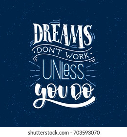 Vector illustration with hand-drawn lettering on texture background. "Dreams don't work unless you do" inscription for invitation and greeting card, prints and posters. Calligraphic chalk design