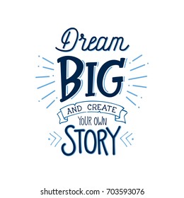 Vector illustration with hand-drawn lettering on texture background. "Dream Big and Create your own story" inscription for invitation and greeting card, prints and posters. Calligraphic chalk design