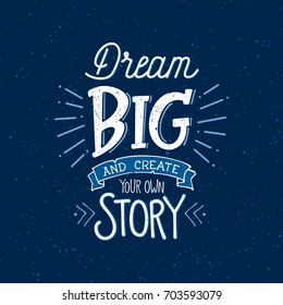 Vector illustration with hand-drawn lettering on texture background. "Dream Big and Create your own story" inscription for invitation and greeting card, prints and posters. Calligraphic chalk design