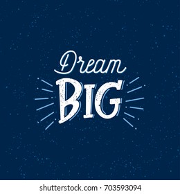 Vector illustration with hand-drawn lettering on texture background. "Dream Big" inscription for invitation and greeting card, prints and posters. Calligraphic chalk design