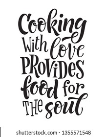 Vector illustration, handdrawn lettering phrase. Cooking with love provides food for the soul. Design elements for restaurant, cafe, farm, market, menu, recipes. Calligraphy for labels, cards, prints