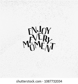 Vector illustration with hand-drawn lettering quote Enjoy every vovent on texture background. Inscription for invitation and greeting card, prints and posters.