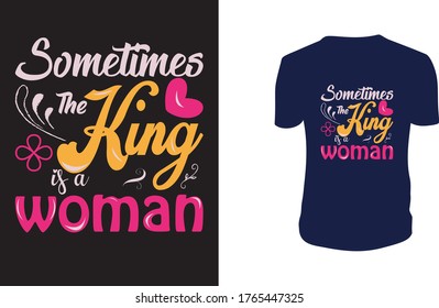 Vector illustration with hand-drawn lettering. "Sometimes the king is a woman" Typography Vector graphic for t shirt. Vector graphic, typographic poster or t-shirt.

