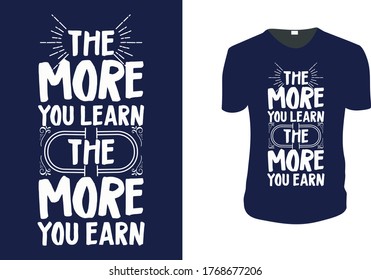 Vector illustration with hand-drawn lettering. "The more you learn, the more you earn" Typography Vector graphic for t shirt. Vector graphic, typographic poster or t shirt.