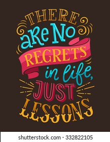 Vector illustration with hand-drawn lettering. "There are no regrets in life, just lessons" inscription for invitation and greeting card, prints and posters. Calligraphic and typographic design