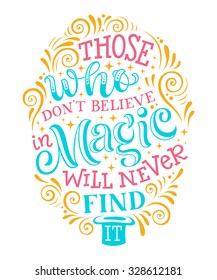 Vector illustration with hand-drawn lettering. "Those who don't believe in magic will never find it" inscription for invitation and greeting card, prints and posters. Calligraphic design