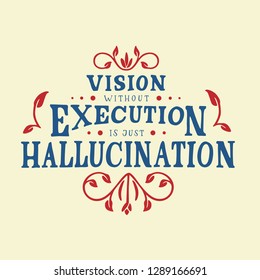 Vector illustration with hand-drawn lettering. "vision without execution is just hallucination" inscription for prints, posters, t-shirt design, calligraphic and typographic collection