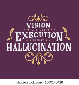 Vector illustration with hand-drawn lettering. "Vision without execution is just hallucination" inscription for prints posters, clothing design, calligraphic and typographic collection