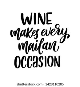 Vector illustration with hand-drawn lettering. "Wine makes every mailan occasion" inscription for prints and posters, menu design, invitation and greeting cards 