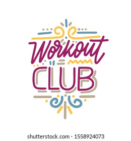 Vector illustration with hand-drawn lettering. "Workout club" inscription for invitation and greeting card, promo, prints, flyer, cover, and posters. 

