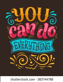 Vector illustration with hand-drawn lettering. "You can do everything" inscription for invitation and greeting card, prints and posters. Calligraphic design