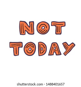 Vector illustration with handdrawn phrase "Not today".