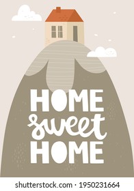Vector illustration in hand-drawn style and lettering. Mountain, a cozy house at the top. Handwritten lettering "home sweet home". Inspirational quotes. Design for poster, postcard, sticker, print.