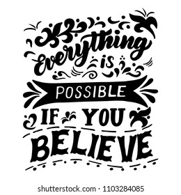 Vector illustration with hand-drawn texture lettering. "Everything is possible if you believe" inscription for invitation and greeting card, prints and posters. Illustration for prints on t-shirt,bags