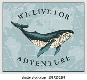 Vector illustration with a hand-drawn whale on the background of the world map in retro style. Travel banner on the theme of adventure, exploration and discovery with the words We live for adventure