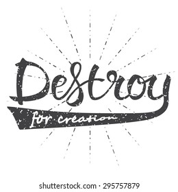 Vector illustration with hand-drawn words. Destroy for creation poster or postcard. Calligraphic and typographic inscription