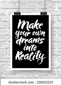 Vector illustration with hand-drawn words on brick background. "Make your own dreams into reality" poster or postcard. Calligraphic and typographic inscription on chalk blackboard