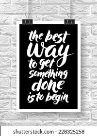 Vector illustration with hand-drawn words on brick background. "The best way to get something done is to begin" poster or postcard. Calligraphic and typographic inscription on chalk blackboard