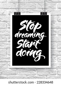Vector illustration with hand-drawn words on brick background. "Stop dreaming. Start doing" poster or postcard. Calligraphic and typographic inscription on chalk blackboard
