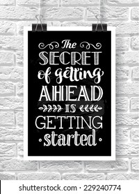 Vector illustration with hand-drawn words on brick background. "The secret of getting ahead is getting started" poster or postcard. Calligraphic and typographic inscription