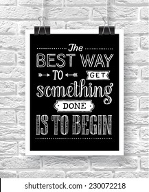 Vector illustration with hand-drawn words on brick background. "The best way to get something done is to begin" poster or postcard. Calligraphic and typographic inscription