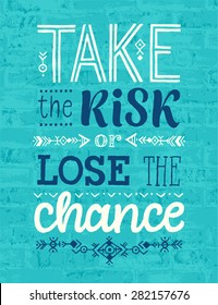Vector illustration with hand-drawn words on brick background. "Take the risk or lose the chance" poster or postcard. Calligraphic and typographic inscription
