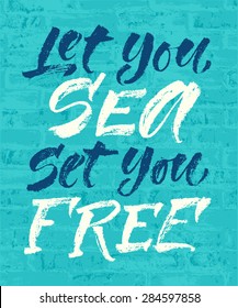 Vector illustration with hand-drawn words on brick background. "Let you sea set you free" poster or postcard. Calligraphic and typographic inscription