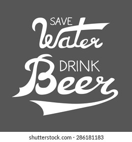 Vector illustration with hand-drawn words on black background. Save Water Drink Beer poster or postcard. Calligraphic and typographic inscription