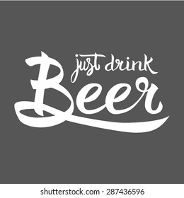 Vector illustration with hand-drawn words on beer glass. Just drink Beer poster or postcard. Calligraphic and typographic inscription