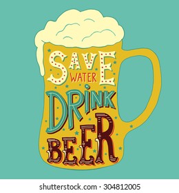 Vector illustration with hand-drawn words on beer glass. Save Water Drink Beer. Calligraphy and typography inscription. Sign painting vintage style. Colorful version