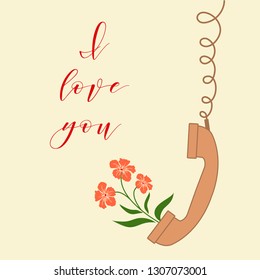 Vector illustration with handle handset and flowers from the handset. Inscription i love you. Romantic background.