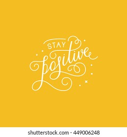 Vector illustration with hand-lettering phrase in linear style for motivational poster or greeting card - stay positive