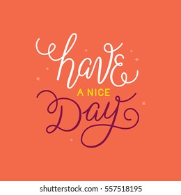 Vector illustration with hand-lettering phrase in linear style for motivational poster or greeting card - have a nice day
