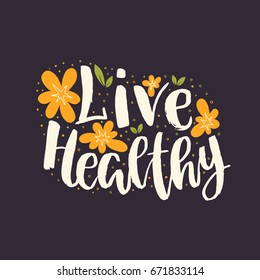 Vector illustration with hand-lettering text - live healthy - motivational and inspirational poster or card for health and  organic, vegetarian food stores