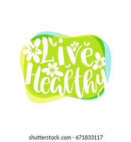 Vector illustration with hand-lettering text - live healthy - motivational and inspirational poster or card for health and  organic, vegetarian food stores