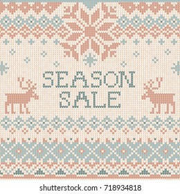 Vector illustration Handmade knitted background pattern with Season Sale sign, reindeers and snowflake. Scandinavian ornaments hipster ugly sweater. White, beige, brown, blue color. Flat style