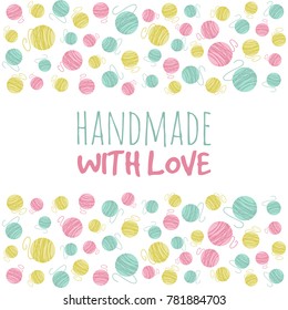 Vector illustration of Handmade with love text with yarn balls. Yarn, thread, knitting, weaving, wool, vector cartoon illustration. Template for knitting and needlework.