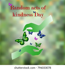 Vector illustration with hands and butterflies on green background. Concept of kindness, friendship, saving earth and nature. Random Acts Of Kindness Day