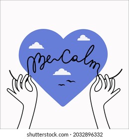 Vector illustration with hands lettering phrase - Be calm. Blue heart and clouds. Design for print, t-shirt, mug, banner, sticker