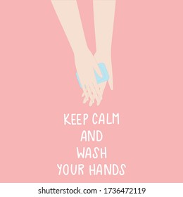 Vector illustration with hands, soap and text Keep Calm And Wash Your Hands. Protection and prevention of corona virus transmission. For poster, web and advertising banner, article, mailing. 