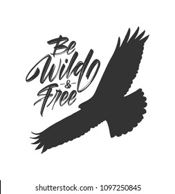 Vector illustration: Handwritten brush lettering of Be Wild and Free with silhouette of flying hawk. 