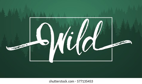 Vector illustration: Handwritten  brush lettering of Wild on green forest background. 