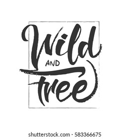Vector illustration: Handwritten brush lettering of Wild and Free on white background. T-shirt design. 