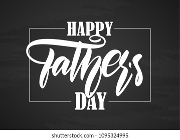 Vector illustration: Handwritten brush type lettering of Happy Fathers Day on chalkboard background