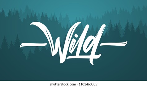 Vector illustration: Handwritten brush type lettering of Wild on pine forest background. 