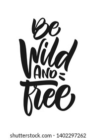 Vector illustration: Handwritten brush type lettering of Be Wild and Free on white background. T shirt design