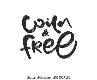 Vector illustration: Handwritten brush type lettering of Wild and Free on white background.